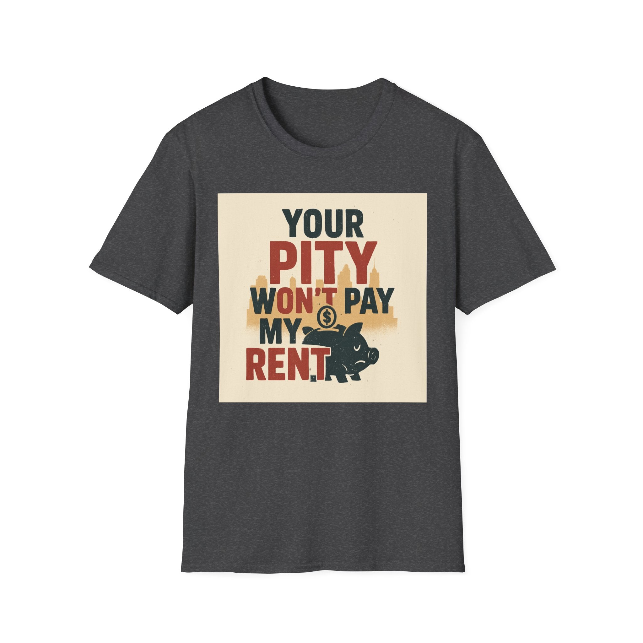 Your Pity Won't Pay My Rent T-Shirt