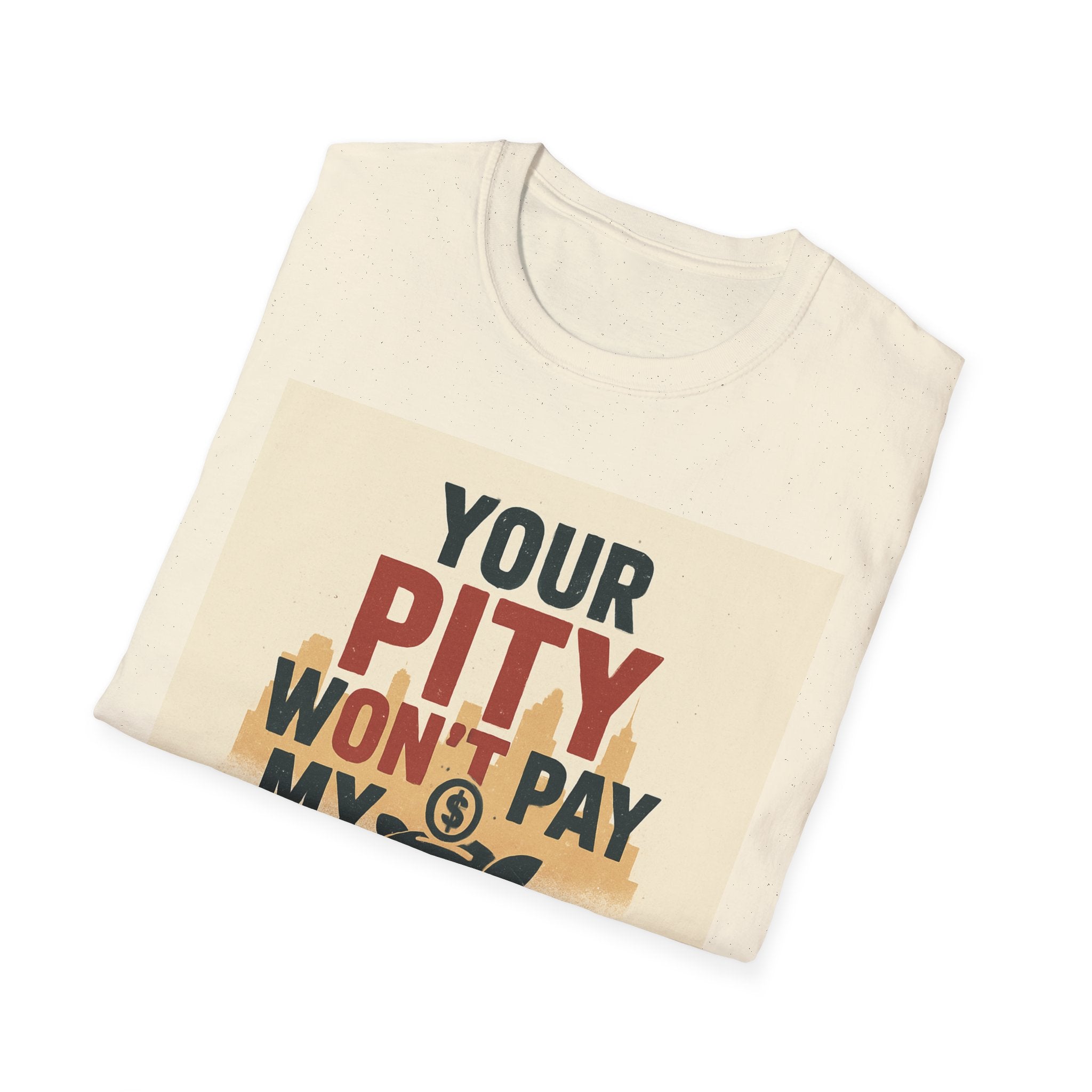 Your Pity Won't Pay My Rent T-Shirt