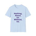 Nothing About Us Without Us T-Shirt — Disability Rights Advocacy Tee