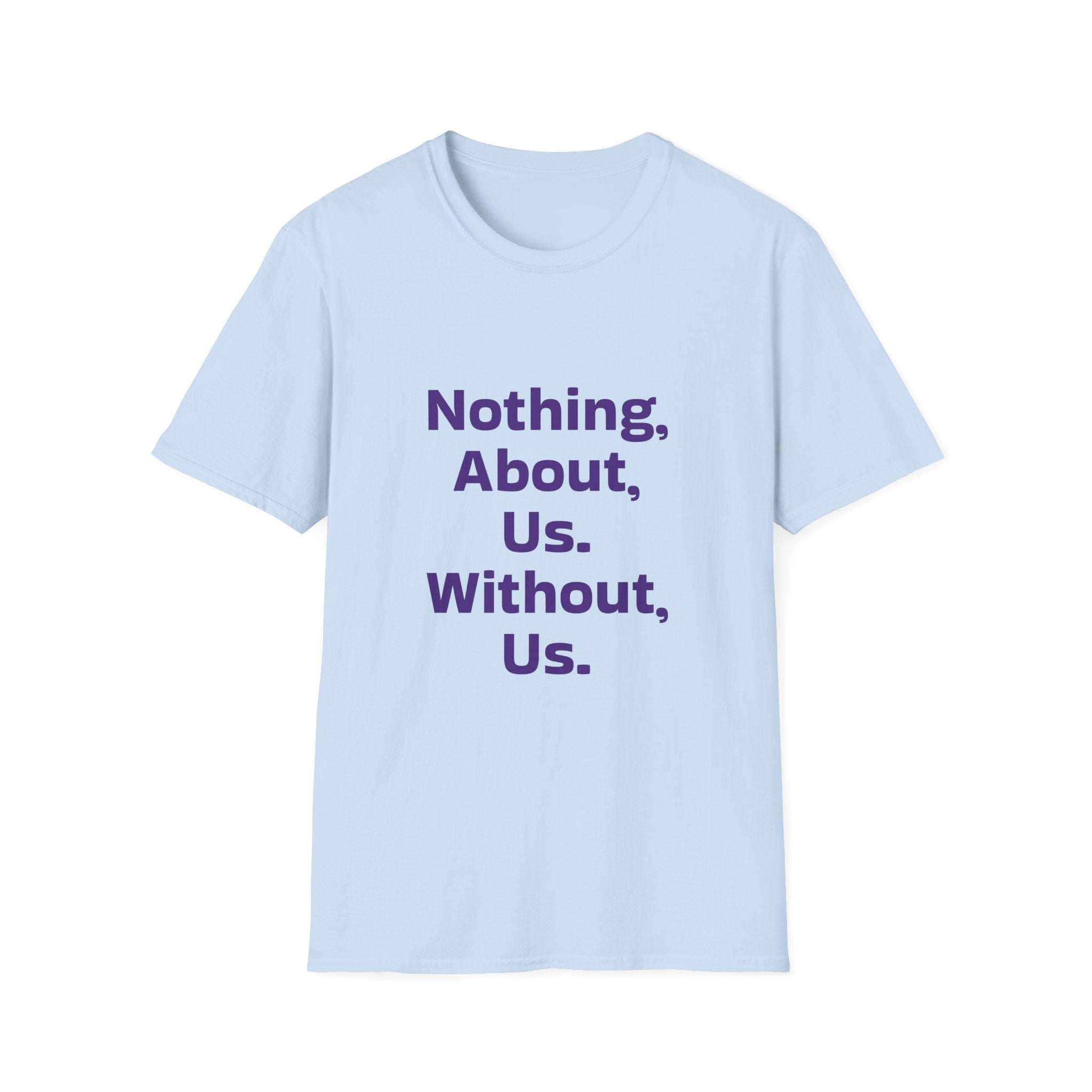 Nothing About Us Without Us T-Shirt — Disability Rights Advocacy Tee