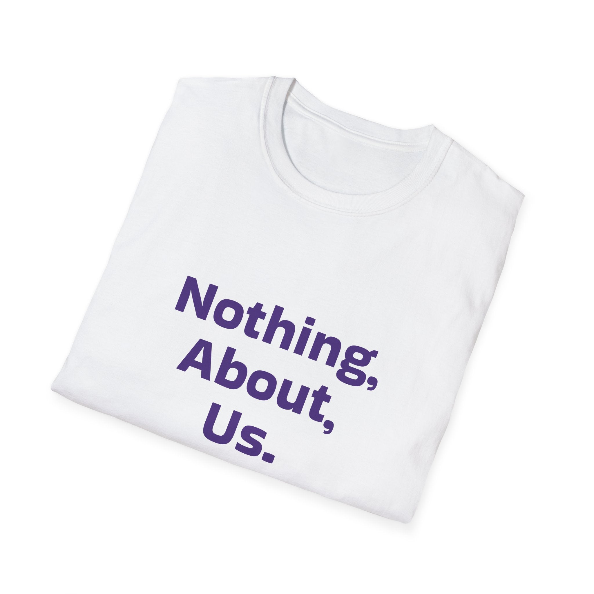 Nothing About Us Without Us T-Shirt — Disability Rights Advocacy Tee