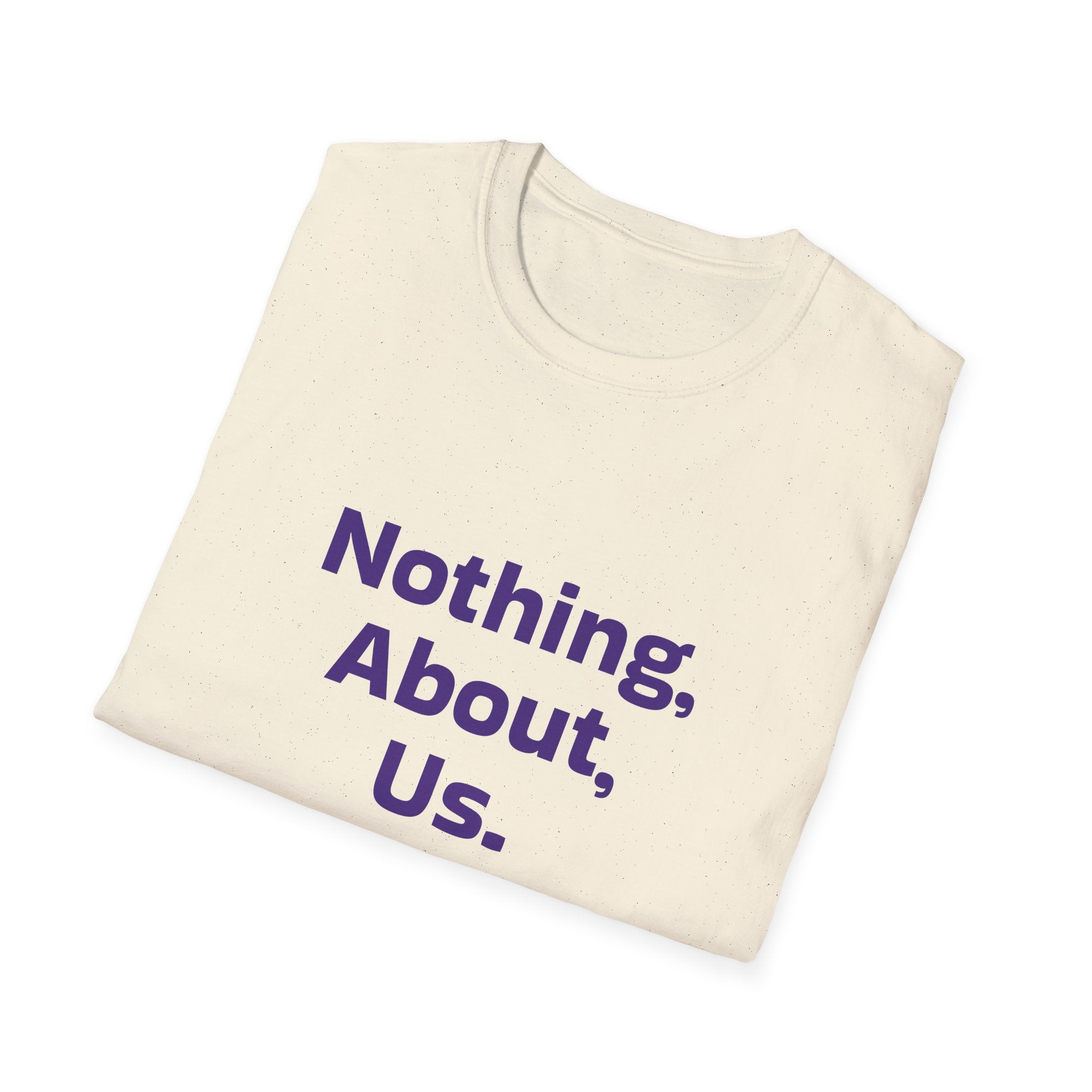 Nothing About Us Without Us T-Shirt — Disability Rights Advocacy Tee