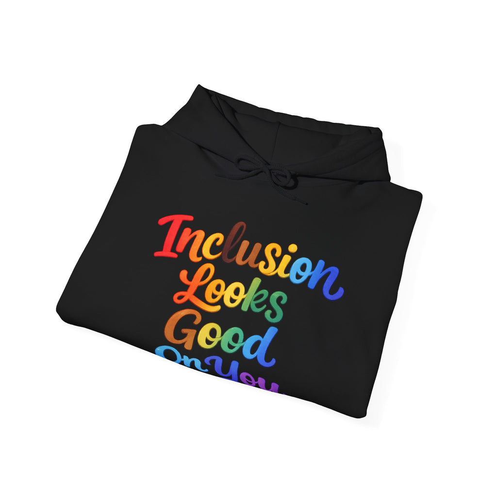 Inclusion Looks Good On You Hoodie - Inclusive Message Sweatshirt