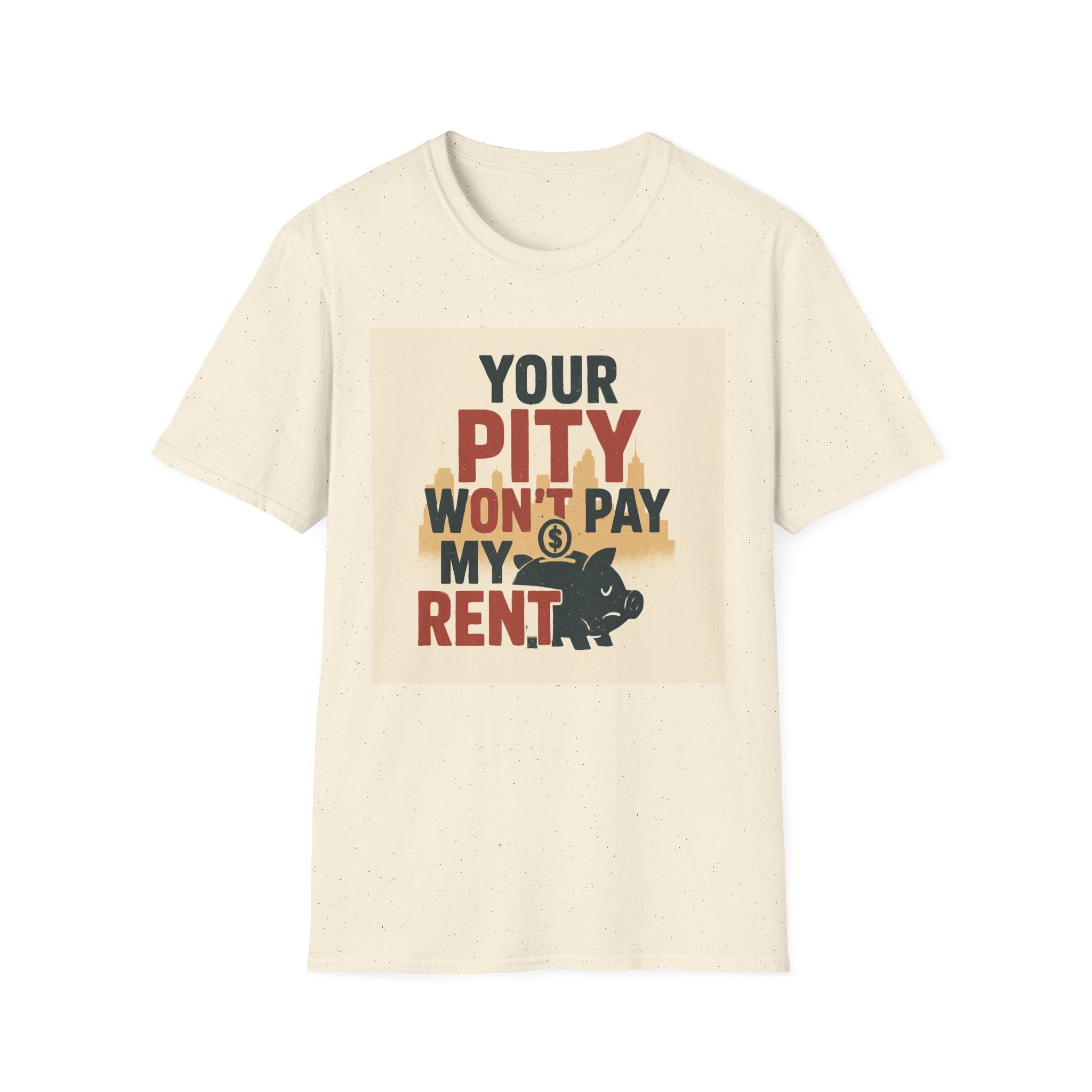 Your Pity Won't Pay My Rent T-Shirt