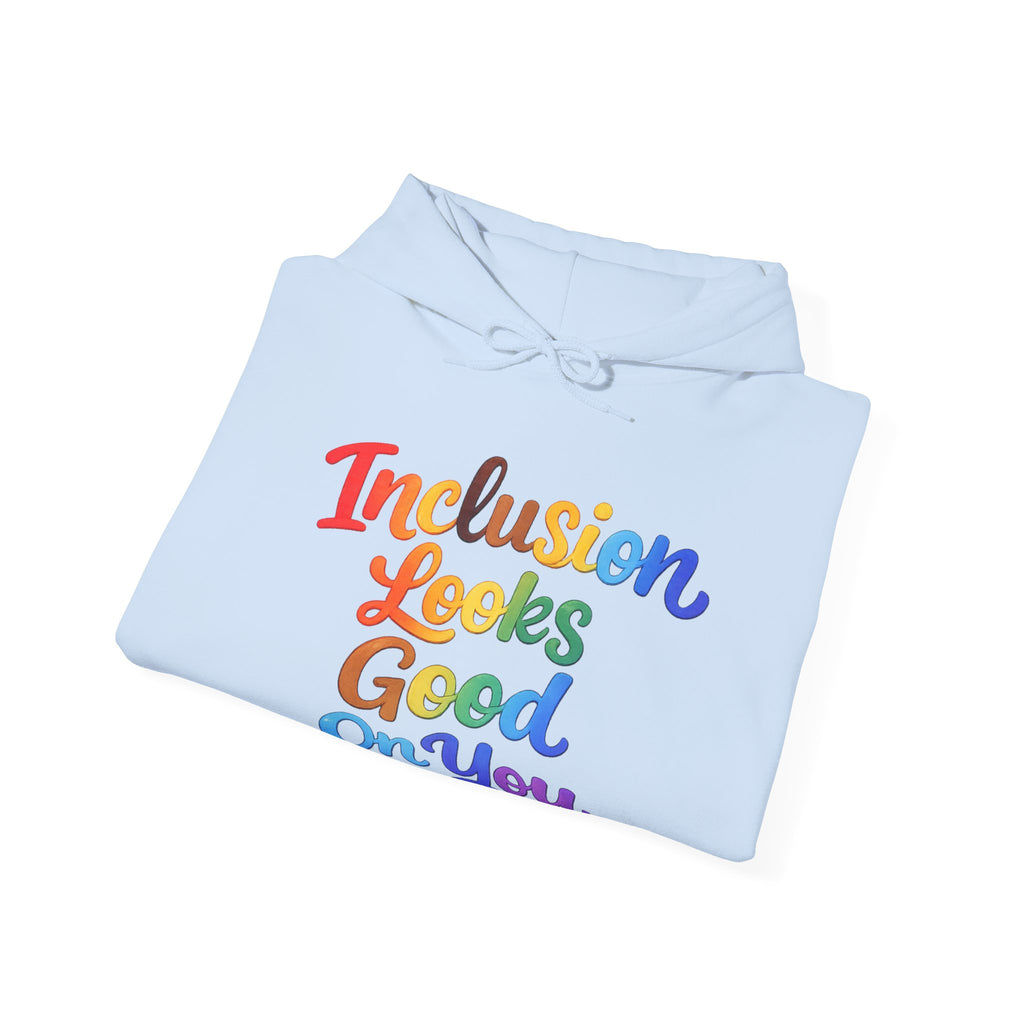 Inclusion Looks Good On You Hoodie - Inclusive Message Sweatshirt