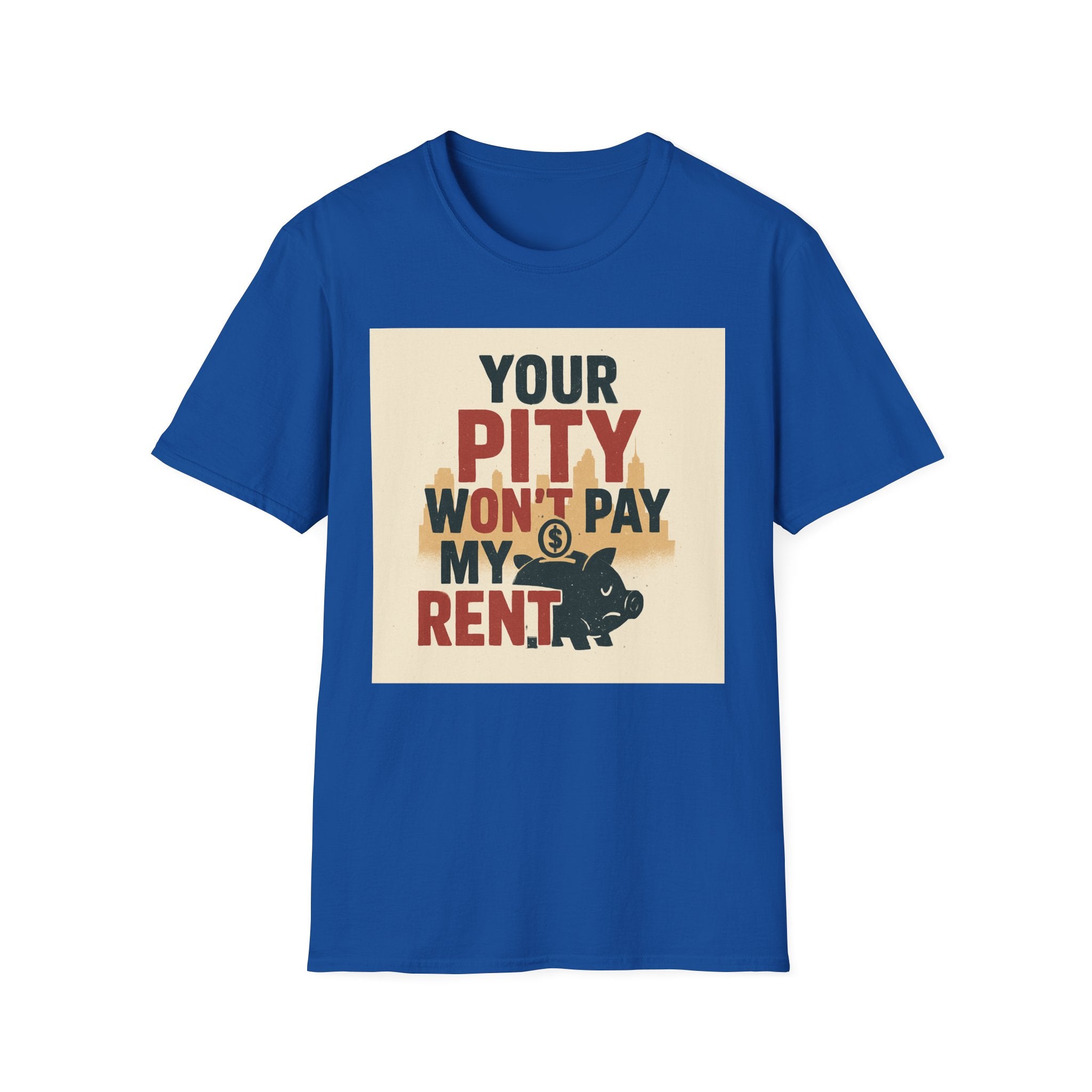 Your Pity Won't Pay My Rent T-Shirt