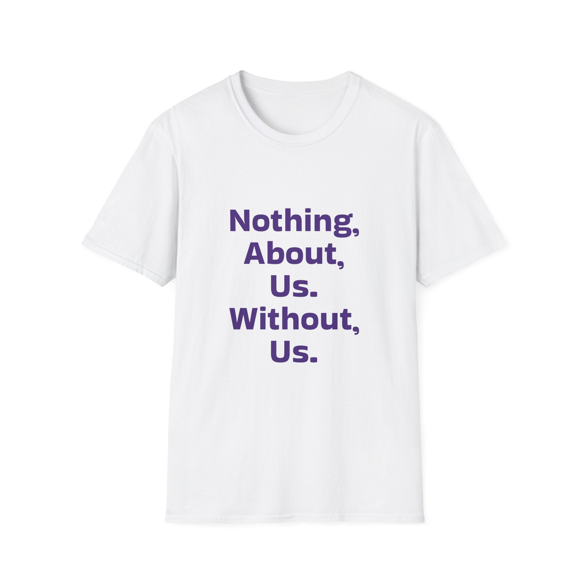 Nothing About Us Without Us T-Shirt — Disability Rights Advocacy Tee