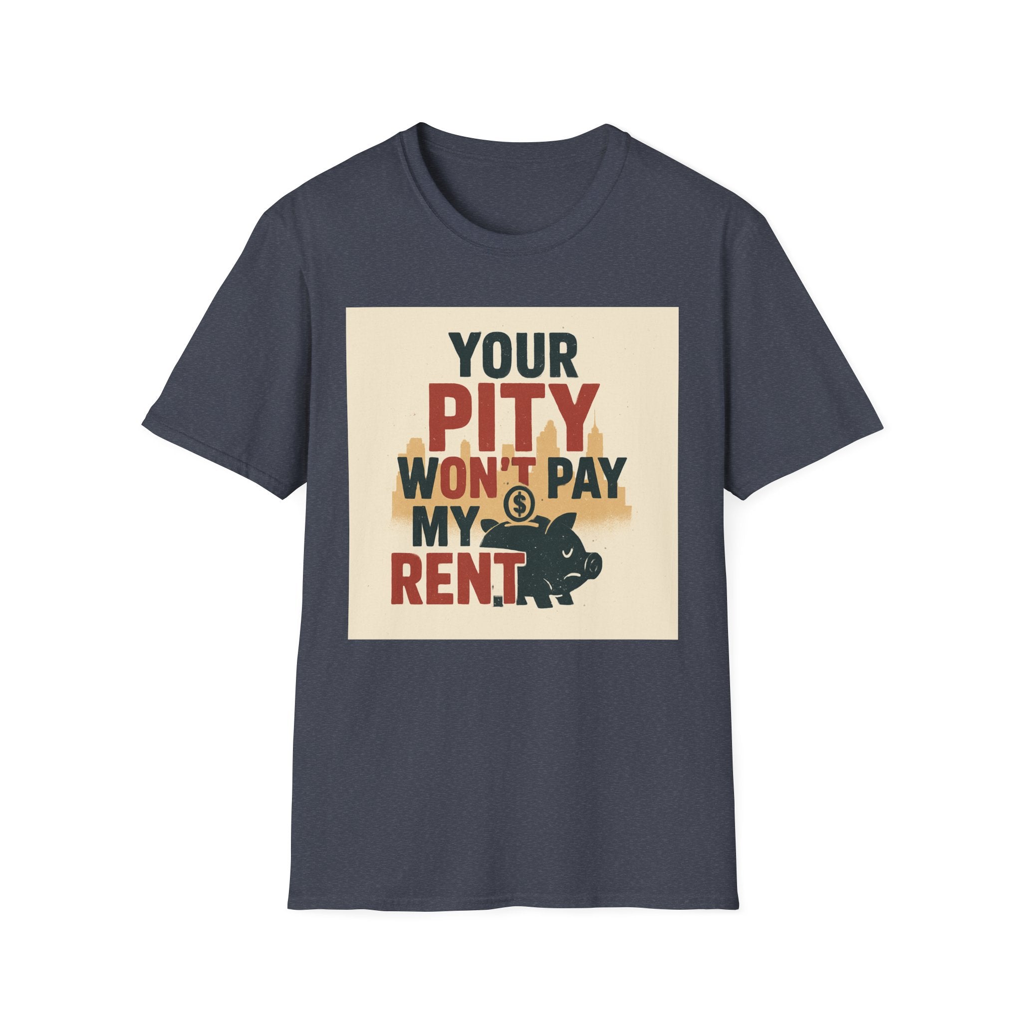 Your Pity Won't Pay My Rent T-Shirt