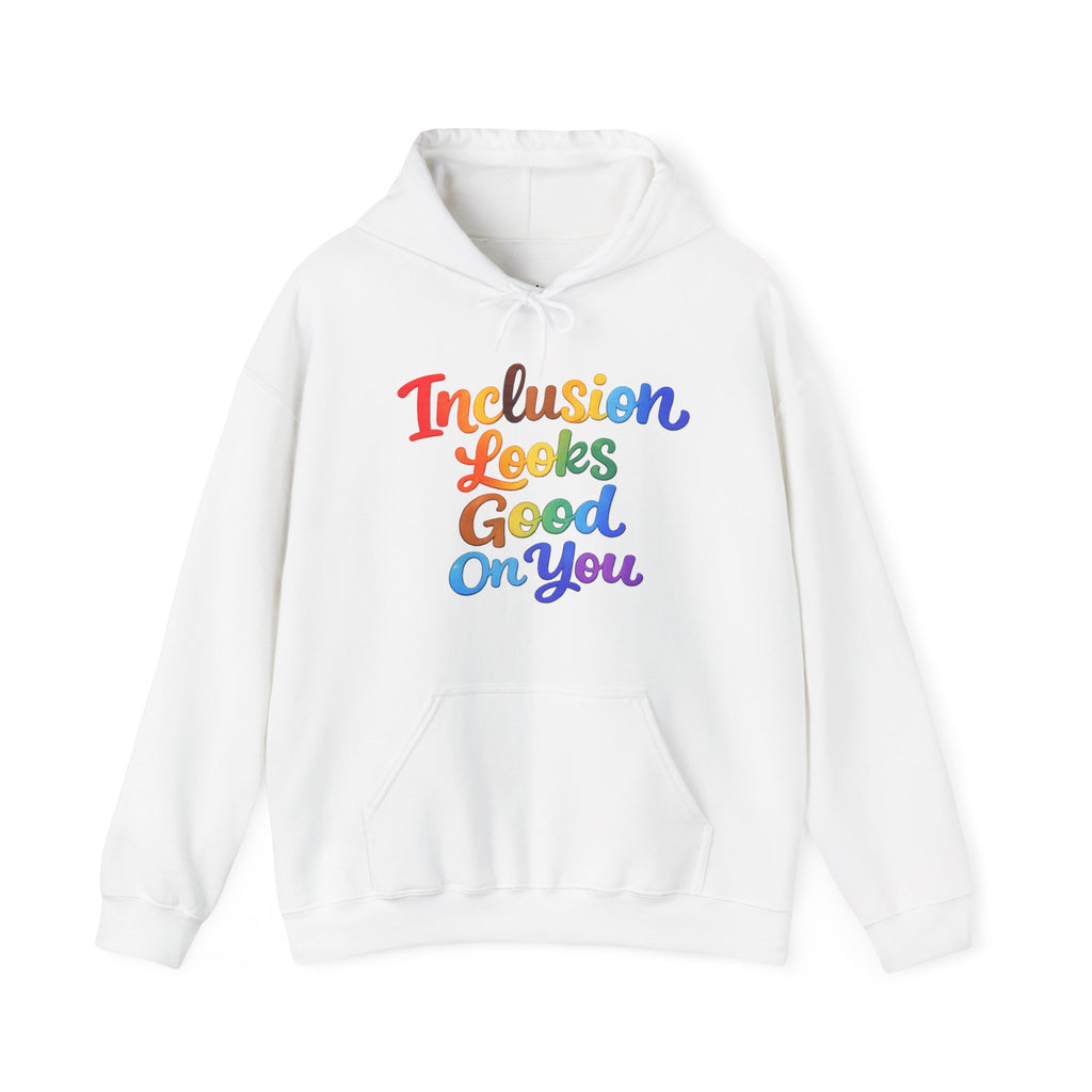 Inclusion Looks Good On You Hoodie - Inclusive Message Sweatshirt