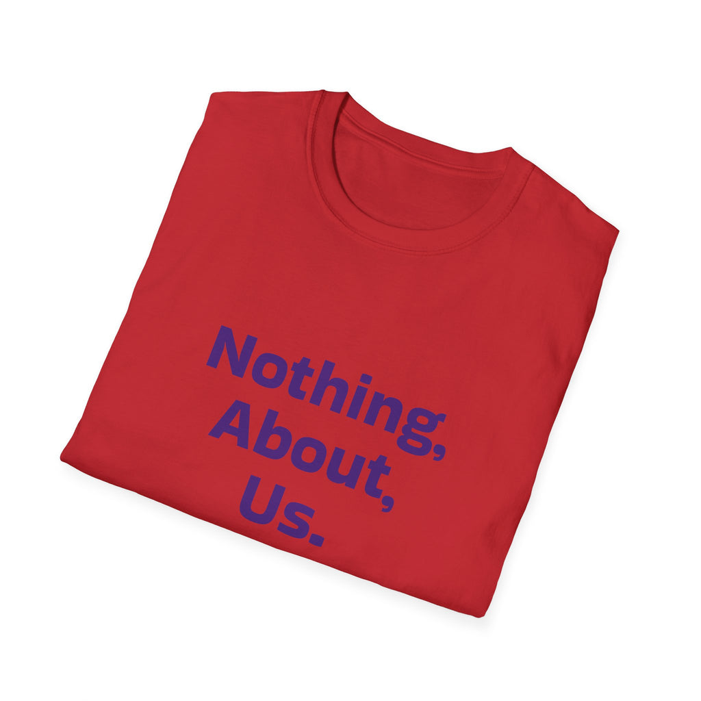 Nothing About Us Without Us T-Shirt — Disability Rights Advocacy Tee