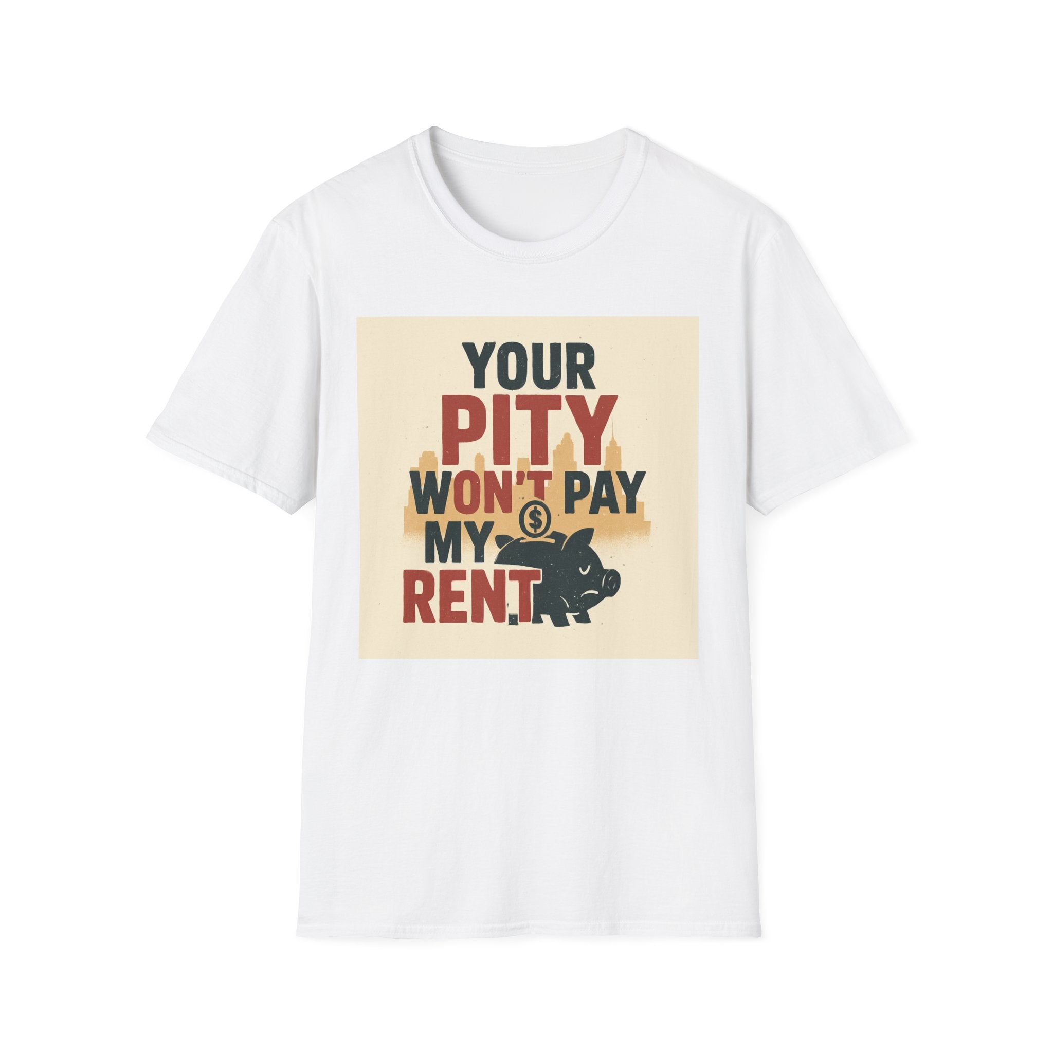 Your Pity Won't Pay My Rent T-Shirt