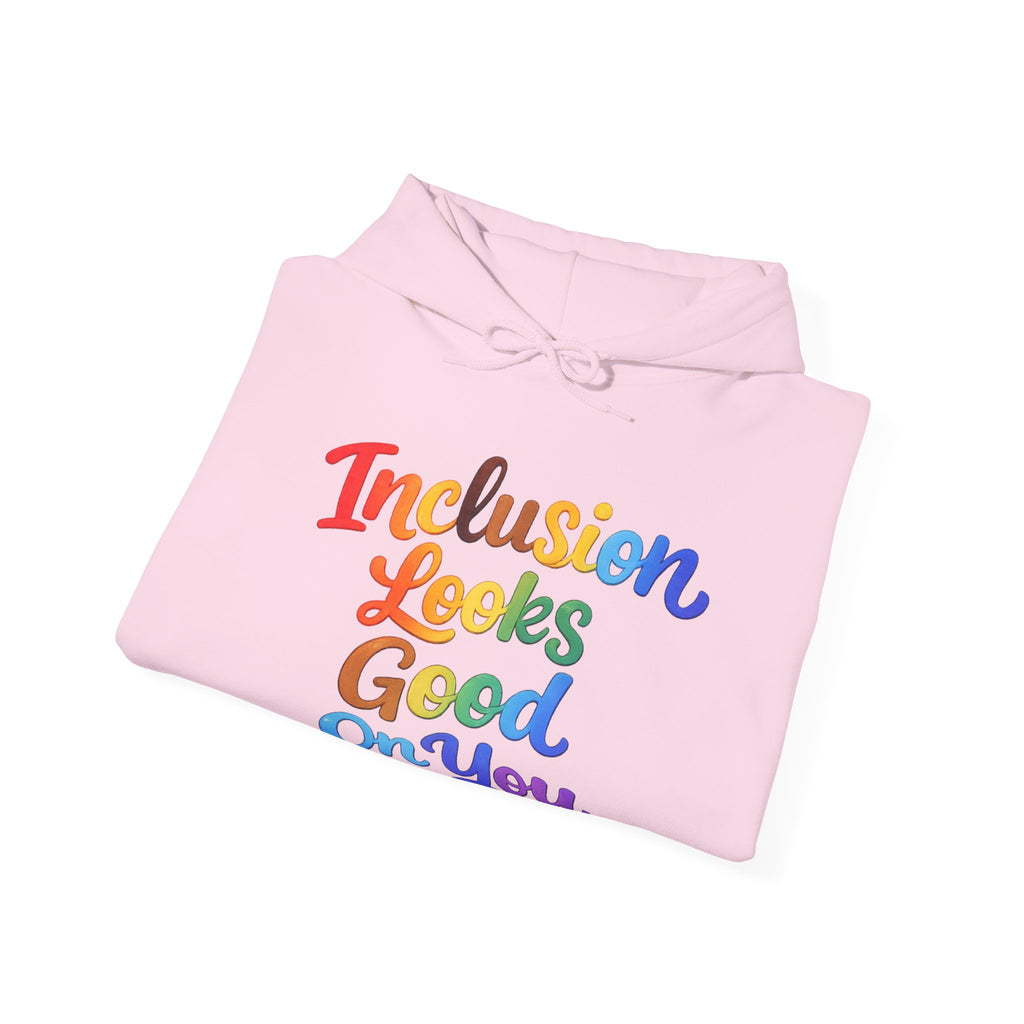 Inclusion Looks Good On You Hoodie - Inclusive Message Sweatshirt