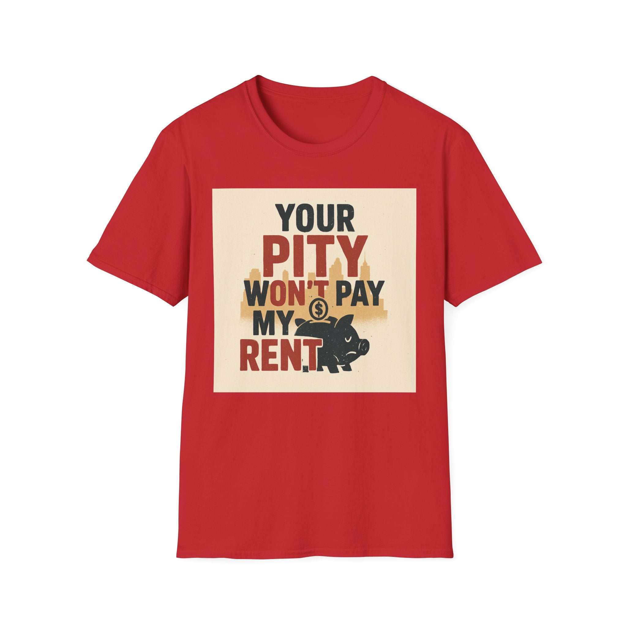 Your Pity Won't Pay My Rent T-Shirt