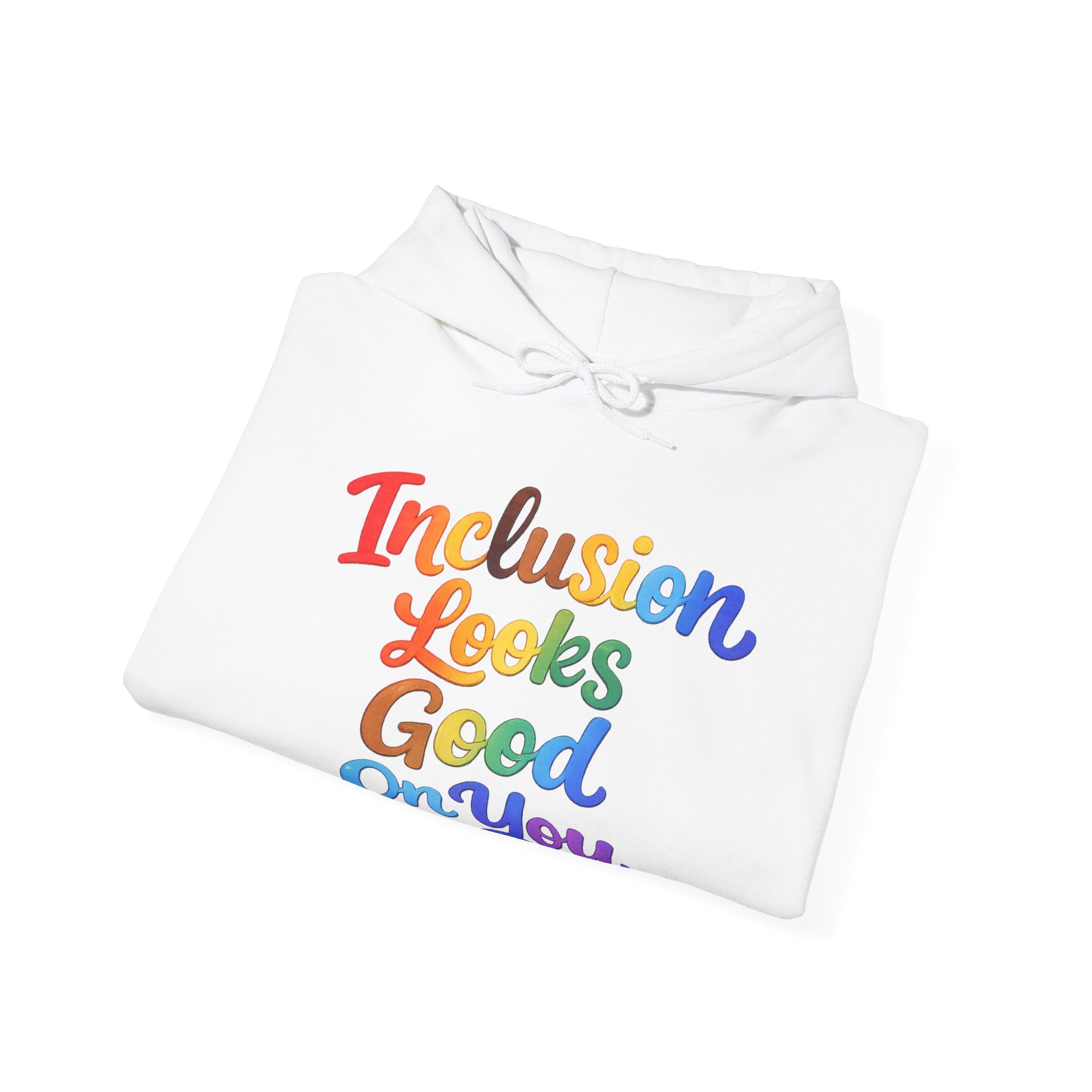 Inclusion Looks Good On You Hoodie - Inclusive Message Sweatshirt
