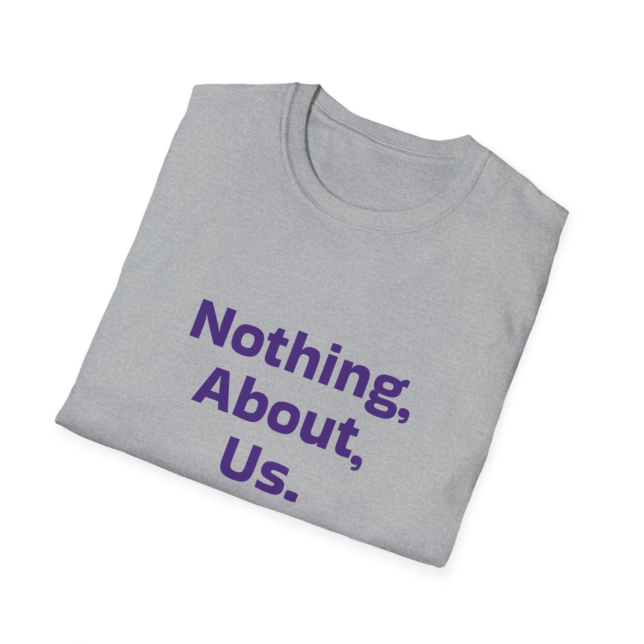 Nothing About Us Without Us T-Shirt — Disability Rights Advocacy Tee